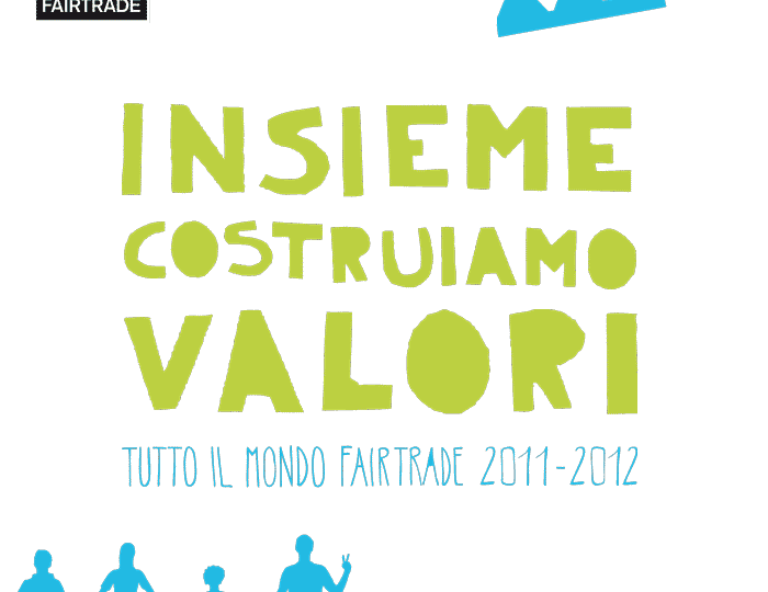 Insieme costruiamo valori. Tutto il mondo Fairtrade 2011/12